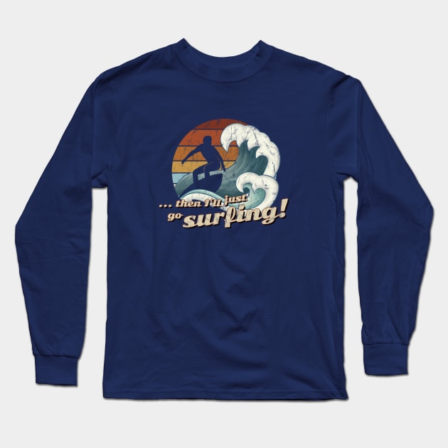 Then I’ll Just Go Surfing 60s Retro Art Wave Surfer Long Sleeve T-Shirt by SkizzenMonster